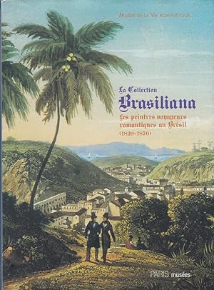 Bild des Verkufers fr La Collection Brasiliana : Les peintres voyageurs romantiques au Brsil (1820-1870). zum Verkauf von Antiquariat Schwarz & Grmling GbR