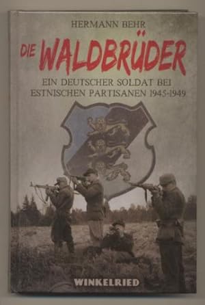 Bild des Verkufers fr Die Waldbrder. Ein deutscher Soldat bei estnischen Partisanen 1945-1949. zum Verkauf von Leonardu