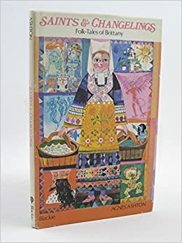 Imagen del vendedor de Saints and Changelings : Folk-Tales of Brittany a la venta por MacKellar Art &  Books