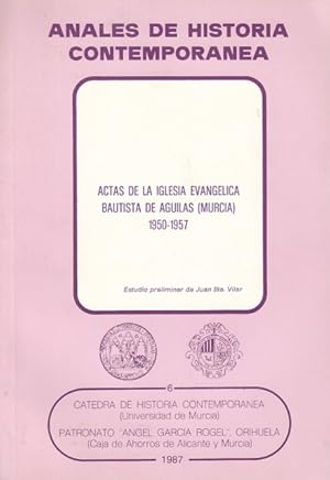 Imagen del vendedor de ANALES DE LA HISTORIA CONTEMPORANEA: ACTAS DE LA IGLESIA EVANGELICA BAUTISTA DE AGUILAS MURCIA. 1950-1957. a la venta por Librera Vobiscum