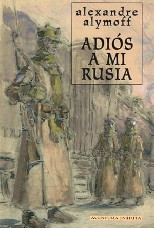 Imagen del vendedor de ADIOS A MI RUSIA (El diario ilustrado del exodo de un adolescente durante la revolucion siberiana). a la venta por Librer�a Vobiscum