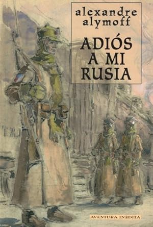 Imagen del vendedor de ADIOS A MI RUSIA (El diario ilustrado del exodo de un adolescente durante la revolucion siberiana). a la venta por Librera Vobiscum