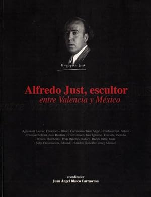 Seller image for ALFREDO JUST, ESCULTOR. ENTRE VALENCIA Y MEXICO. for sale by Librera Vobiscum