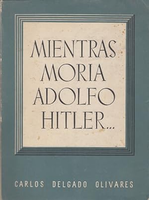 Seller image for MIENTRAS MORIA ADOLFO HITLER. for sale by Librera Vobiscum