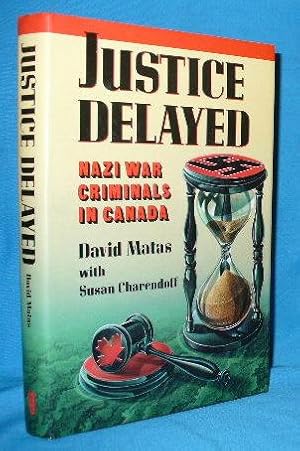 Immagine del venditore per Justice Delayed : Nazi War Criminals in Canada venduto da Alhambra Books