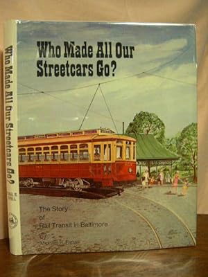 WHO MADE ALL OUR STREETCARS GO: THE STORY OF RAIL TRANSIT IN BALTIMORE