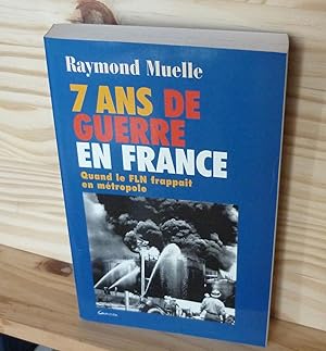 Imagen del vendedor de 7 ans de guerre en France. Quand le FLN frappait en mtropole, Editions du patrimoine, Monaco, 2001 a la venta por Mesnard - Comptoir du Livre Ancien