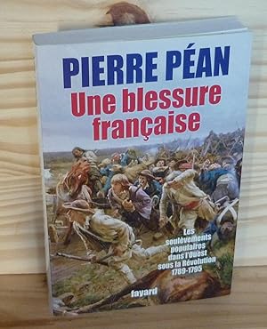 Une blessure Française. Les soulèvements populaires dans l'ouest sous la Révolution 1798-1795, Ed...