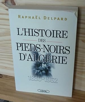 L'Histoire des Pieds-Noirs d'Algérie 1830-1962. Editions Michel Lafon, 2002