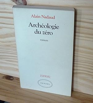 Seller image for Archologie du Zro. Roman, Editions Denol, Paris, 1984 for sale by Mesnard - Comptoir du Livre Ancien