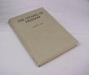 Image du vendeur pour The Citadel of Freedom: A Brief Study of the Constitution and Its Builders, and of the Movement to Destroy It mis en vente par Princeton Antiques Bookshop