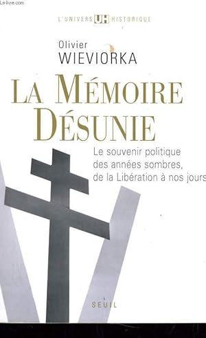 Bild des Verkufers fr LA MEMOIRE DESUNIE le souvenir politique des annes sombres, de la libration  nos jours zum Verkauf von Le-Livre