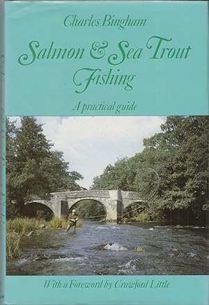 Seller image for SALMON & SEA TROUT FISHING: A PRACTICAL GUIDE. By Charles Bingham. for sale by Coch-y-Bonddu Books Ltd