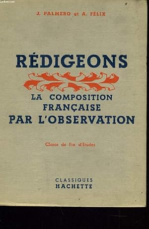 Bild des Verkufers fr REDIGEONS LA COMPOSITION FRANCAISE PAR L'OBSERVATION (classe de fin d'tudes) zum Verkauf von Le-Livre
