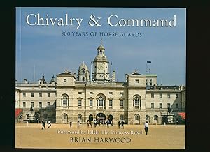 Seller image for Chivalry and Command; 500 Years of Horse Guards [Signed] for sale by Little Stour Books PBFA Member