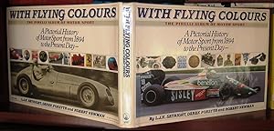 WITH FLYING COLOURS THE PIRELLI ALBUM OF MOTOR SPORT A Pictoral History of Motor Sport from 1894 ...