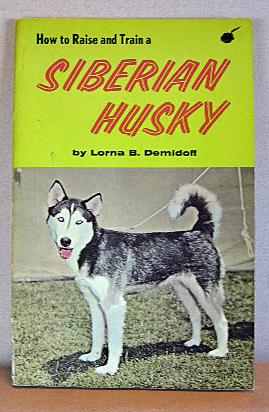 Image du vendeur pour HOW TO RAISE AND TRAIN A SIBERIAN HUSKY mis en vente par B A Downie Dog Books