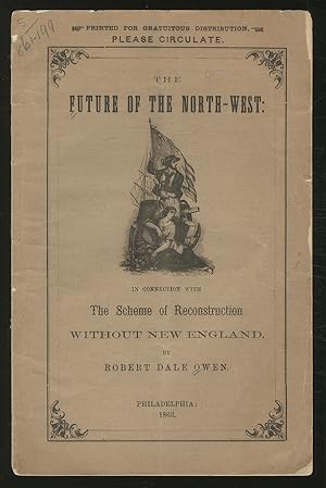 Bild des Verkufers fr [Cover and caption title]: The Future of the North-West: In Connection with the Scheme of Reconstruction without New England zum Verkauf von Between the Covers-Rare Books, Inc. ABAA
