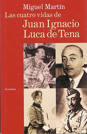 LAS CUATRO VIDAS DE JUAN IGNACIO LUCA DE TENA :