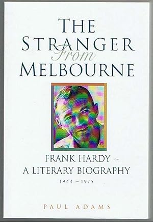 Seller image for The Stranger from Melbourne: Frank Hardy - a literary Biography 1944-1975 for sale by Taipan Books