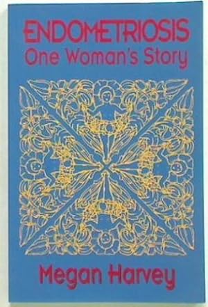 Endometriosis. One Woman's Story
