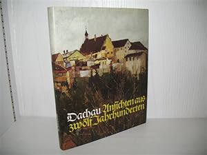 Bild des Verkufers fr Dachau: Ansichten und Zeugnisse aus zwlf Jahrhunderten. Nachtrag zur Trilogie. zum Verkauf von buecheria, Einzelunternehmen