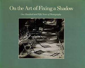 Image du vendeur pour On the Art of Fixing a Shadow: One Hundred Fifty Years of Photography mis en vente par Kaaterskill Books, ABAA/ILAB
