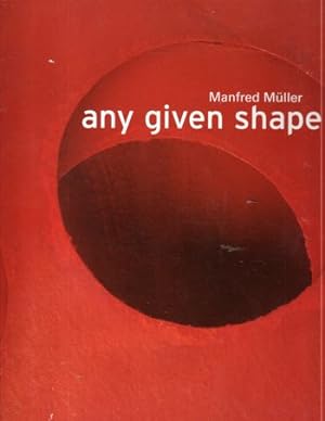 Seller image for Manfred Muller : Any Given Shape for sale by Kenneth Mallory Bookseller ABAA
