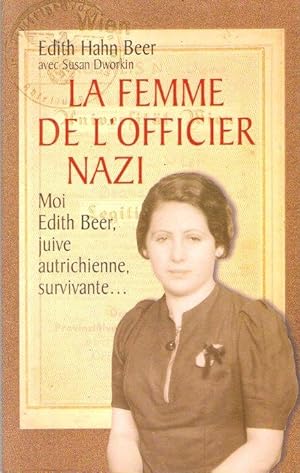 Seller image for La Femme de L'officier Nazi : Moi , Edith Beer , Juive Autrichienne , Survivante. Comment Une Juive Suvcut  L'holocauste for sale by Au vert paradis du livre