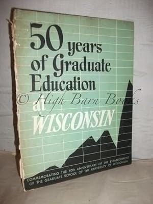 50 [Fifty] Years of Graduate Education at Wisconsin: Commemorating the 50th Anniversary of the Es...