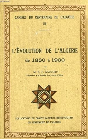 Imagen del vendedor de CAHIERS DU CENTENAIRE DE L'ALGERIE, III, L'EVOLUTION DE L'ALGERIE DE 1830  1930 a la venta por Le-Livre