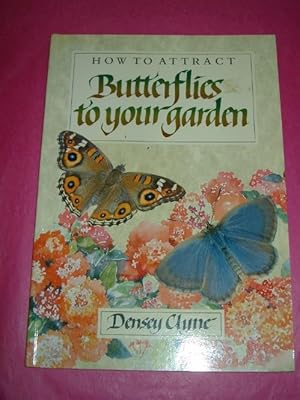 Seller image for HOW TO ATTRACT BUTTERFLIES TO YOUR [AUSTRALIAN] GARDEN for sale by LOE BOOKS