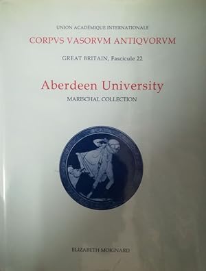 Corpus Vasorum Antiquorum - Great Britain. Fasc. 22: Aberdeen University. Marischal Collection.