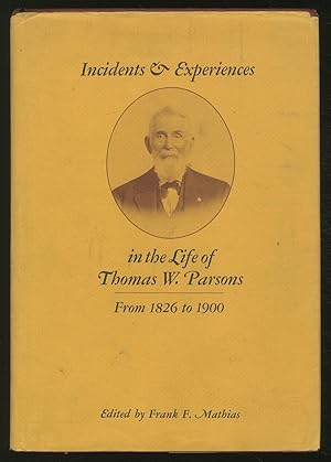 Bild des Verkufers fr Incidents & ExpeRIENCES IN THE LIFE OF THOMAS W. PARSONS FROM 1826 TO 1900 zum Verkauf von Between the Covers-Rare Books, Inc. ABAA