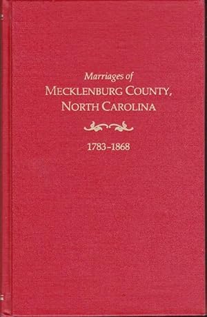 Bild des Verkufers fr Marriages of Mecklenburg County, North Carolina 1783-1868 zum Verkauf von Clausen Books, RMABA