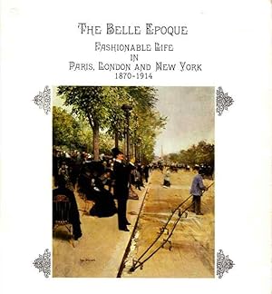 The Belle Epoque. Fashionable Life in Paris, London and New York 1870 - 1914.