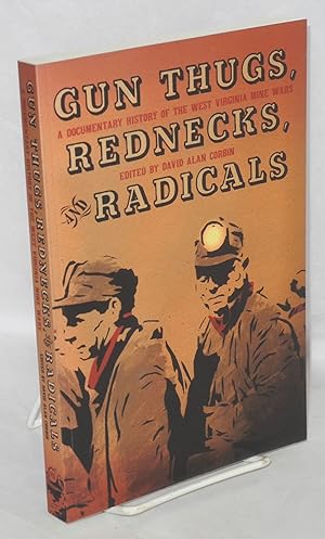 Gun thugs, rednecks, and radicals. A documentary history of the West Virginia mine wars