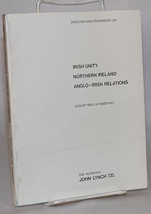 Speeches and statements on Irish unity, Northern Ireland, Anglo-Irish relations, August 1969 - Oc...