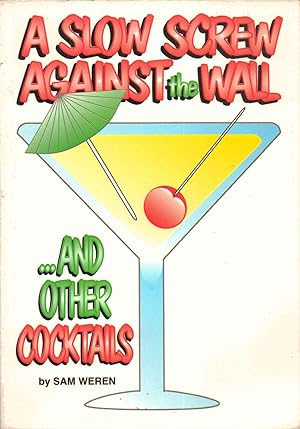 Seller image for A Slow Screw Against the Wall and Other Cocktails for sale by SAVERY BOOKS