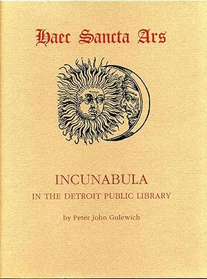 Haec sancta ars. Incunabula in the Detroit Public Library.
