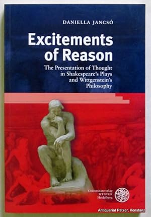 Imagen del vendedor de Excitements of Reason. The Presentation of Thought in Shakespeare's Plays and Wittgenstein's Philosophy. Heidelberg, Winter, 2007. 257 S. Or.-Kart. (ISBN 9783825354107). a la venta por Jrgen Patzer