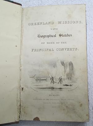 Greenland Missions, with Biographical Sketches of Some of the Principal Converts