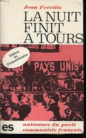 Bild des Verkufers fr LA NUIT FINIT A TOURS naissance du Parti communiste franais dition du cinquantenaire zum Verkauf von Le-Livre