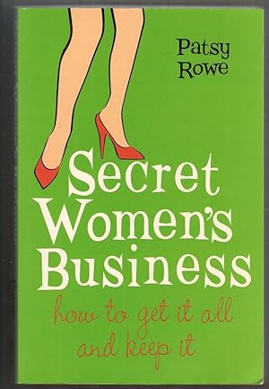 Secret Women's Business: How to Get it All and Keep it