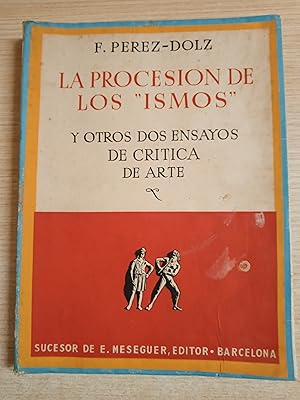 Seller image for La procesion de los "ismos" y otros dos ensayos de critica de arte (El momento actual del arte - Sobre los generos de pintura) 1 EDICION for sale by Gibbon Libreria