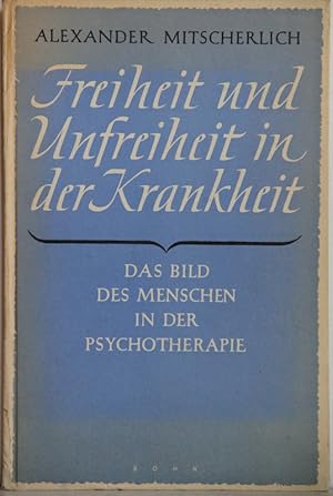 Freiheit und Unfreiheit in der Krankheit. Das Bild des Menschen in der Psychotherapie.