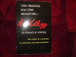 Seller image for W.K. Kellogg. The Original Has the Signature. The Story of a Pioneer in Industry and Philanthropy. for sale by BookMine