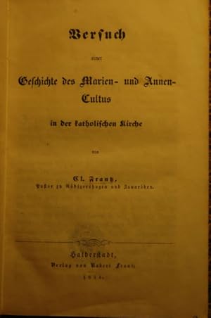 Image du vendeur pour Versuch einer Geschichte des Marien- und Annen-Cultus in der katholischen Kirche. mis en vente par Antiquariat  Braun