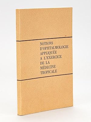 Seller image for Notions d'ophtalmologie applique  l'exercice de la mdecine tropicale. for sale by Librairie du Cardinal