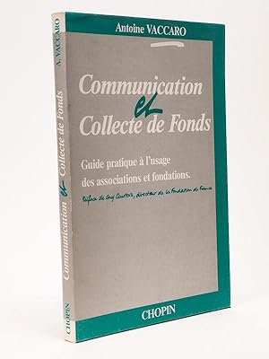 Communication et Collecte de Fonds. Guide pratique à l'usage des associations et fondations. [ Li...